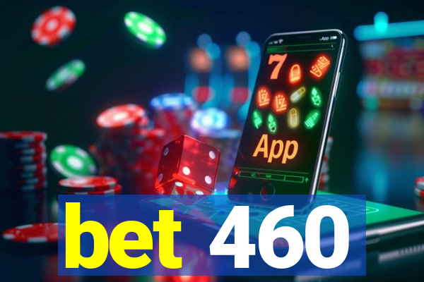 bet 460